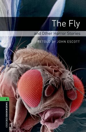 OXFORD BOOKWORMS 6. THE FLY AND OTHER HORROR STORIES