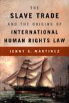 THE SLAVE TRADE AND THE ORIGINS OF INTERNATIONAL HUMAN RIGHTS LAW
