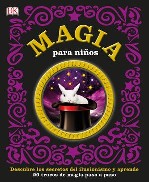 MAGIA PARA NIÑOS ( DESCUBRE LOS SECRETOS DEL ILUSIONISMO Y APRENDE 20 TRUCOS DE MAGIA PASO A PASO)