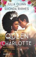 QUEEN CHARLOTTE: BEFORE THE BRIDGERTONS CAME THE LOVE STORY THAT CHANGED THE TON...