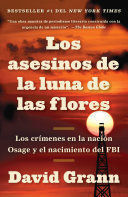 LOS ASESINOS DE LA LUNA DE LAS FLORES: LOS CRÍMENES EN LA NACIÓN OSAGE Y EL NACIÓN OSAGE Y EL NACIMIENTO DEL FBI / KILLERS OF THE FLOWER MOON: THE OSAGE MUR