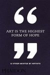 ART IS THE HIGHEST FORM OF HOPE & OTHER QUOTES