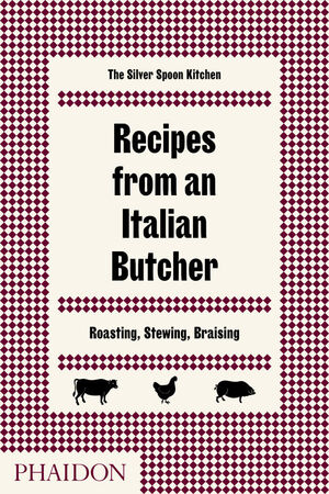 RECIPES FROM AN ITALIAN BUTCHER, ROASTING, STEWING