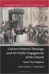 CALVIN´S POLITICAL THEOLOGY AND THE PUBLIC ENGAGEMENT OF THE CHURCH: CHRIST´S TWO KINGDOMS (LAW AND CHRISTIANITY)