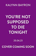 YOU ARE NOT SUPPOSE TO DIE TONIGHT
