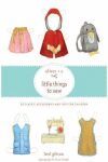 OLIVER + S LITTLE THINGS TO SEW: 20 CLASSIC ACCESSORIES AND TOYS FOR CHILDREN