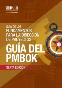 GUÍA DE LOS FUNDAMENTOS PARA LA DIRECCIÓN DE PROYECTOS (GUÍA DEL PMBOK).6ª ED..