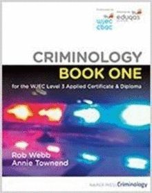 CRIMINOLOGY BOOK ONE FOR THE WJEC LEVEL 3 APPLIED CERTIFICATE & DIPLOMA.