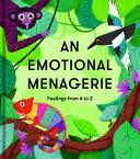 EMOTIONAL MENAGERIE - FEELINGS FROM A TO Z