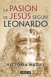 LA PASION DE JESUS SEGUN LEONARDO  EL MAESTRO DA VINCI Y SABANA SANTA