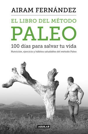 EL LIBRO DEL MÉTODO PALEO: 100 DÍAS PARA SALVAR TU VIDA                         NUTRICIÓN, EJERCICIO Y HÁBITOS SALUDABLES DEL MÉT