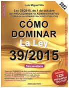 CÓMO DOMINAR LA LEY 39/2015, DE 1 DE OCTUBRE, DEL PROCEDIMIENTO ADMINISTRATIVO C