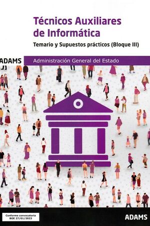 TECNICOS AUXILIARES DE INFORMATICA - TEMARIO Y SUPUESTOS PRACTICOS ( BLOQUE III)