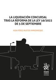 LA LIQUIDACIÓN CONCURSAL TRAS LA REFORMA DE LA LEY 16;2022 DE 5 DE SEPTIEMBRE