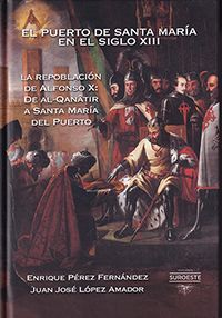 EL PUERTO DE SANTA MARÍA EN EL SIGLO XIII. LA REPOBLACIÓN DE ALFONSO X: DE AL-QA