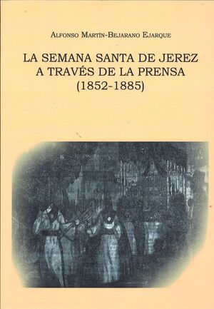 SEMANA SANTA DE JEREZ A TRAVES DE LA PRENSA 1852-1885 (I)