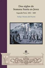 DOS SIGLOS DE SEMANA SANTA EN JEREZ 1852-1889  VOL. 2