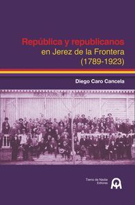 REPÚBLICA Y REPUBLICANOS EN JEREZ DE LA FRONTERA 1789-1923