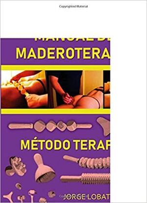 MANUAL DE MADEROTERAPIA. MÉTODO TERAPEX