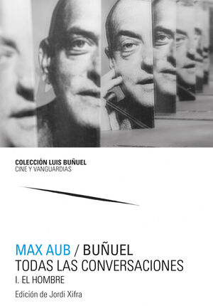MAX AUB / BUÑUEL. TODAS LAS CONVERSACIONES II EL ARTISTA