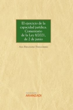 EL EJERCICIO DE LA CAPACIDAD JURÍDICA. COMENTARIO DE LA LEY 8/2021, DE 2 DE JUNI