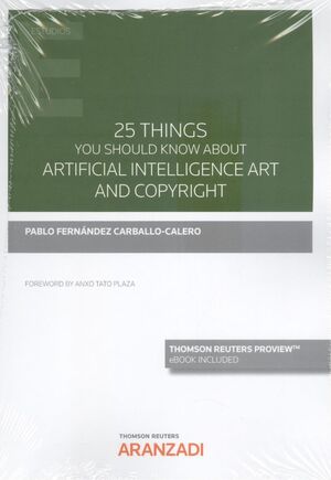 25 THINGS YOU SHOULD KNOW ABOUT THE COPYRIGHTING OF ARTIFICIAL INTELLIGENCE, ART AND COPYRIGHT