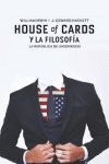 HOUSE OF CARDS Y LA FILOSOFÍA.    LA REPÚBLICA DE UNDERWOOD