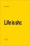 LIFE IS SHO