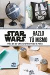 STAR WARS HAZLO TU MISMO. MAS DE 30 CREACIONES PASO A PASO
