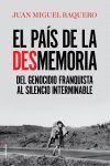 EL PAÍS DE LA DESMEMORIA. DEL GENOCIDIO FRANQUISTA AL SILENCIO INTERMINABLE