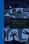 GALILEO Y EL ARTE DE ENVEJECER. MEDITACIONES SOBRE LOS CIELOS NOCTURNOS