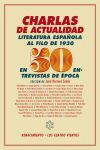 CHARLAS DE ACTUALIDAD. LITERATURA ESPAÑOLA AL FILO DE 1930. 50 ENTREVISTAS DE EPOCA
