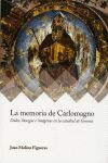 LA MEMORIA DE CARLOMAGNO. CULTO, LITURGIA E IMAGENES EN LA CATEDRAL DE GERONA