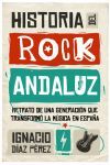 HISTORIA DEL ROCK ANDALUZ. RETRATO DE UNA GENERACIÓN QUE TRANSFORMÓ LA MÚSICA EN ESPAÑA