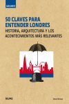 GUÍA BREVE. 50 CLAVES PARA ENTENDER LONDRES. HISTORIA, ARQUITECTURA Y LOS ACONTECIMIENTOS MÁS RELEVANTES