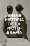 BREVE HISTORIA DE LA FOTOGRAFÍA. GUÍA DE BOLSILLO CON LOS GÉNEROS, LAS OBRAS, LOS TEMAS Y LAS TÉCNICAS FUNDAMENTA