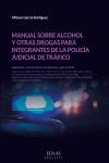 MANUAL SOBRE ALCOHOL Y OTRAS DROGAS PARA INTEGRANTES DE LA POLICIA JUDICIAL DE TRAFICO
