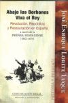 ABAJO LOS BORBONES VIVA EL REY. REVOLUCION, REPUBLICA Y RESTAURACION EN ESPAÑA A TRAVES DE LA PRENSA HISPALENSE (1862-1874)