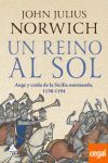 UN REINO AL SOL  AUGE Y  LA CAÍDA DE LA SICILIA NORMANDA, 1130-1194