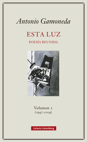 ESTA LUZ. POESIA REUNIDA VOLUMEN I (1947-2004)