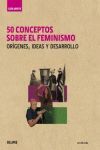 GUÍA BREVE. 50 CONCEPTOS SOBRE EL FEMINISMO. ORÍGENES, IDEAS Y DESARROLLO