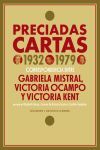 PRECIADAS CARTAS 1932-1979. CORRESPONDENCIA ENTRE GABRIELA MISTRAL, VICTORIA OCAMPO Y VICTORIA KENT