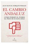 EL CAMBIO ANDALUZ. COMO PERDIO EL PODER EL PSOE DE SUSANA DIAZ