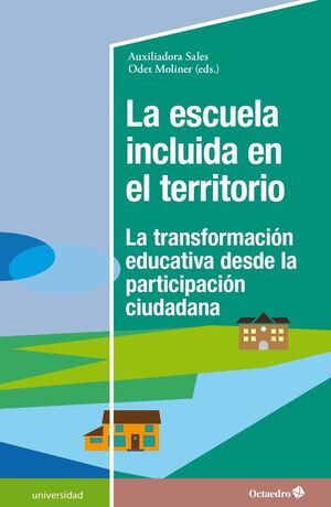 ESCUELA INCLUIDA EN EL TERRITORIO, LA                                           LA TRANSFORMACIÓN EDUCATIVA DESDE LA PARTICIPACIÓN CIUDADANA