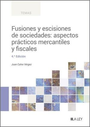 FUSIONES Y ESCISIONES DE SOCIEDADES: ASPECTOS PRÁCTICOS MERCANTILES Y FISCALES