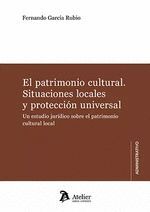 PATRIMONIO CULTURAL. SITUACIONES LOCALES Y PROTECCIÓN UNIVER UN ESTUDIO JURÍDICO SOBRE EL PATRIMONIO CULTURAL LOCAL
