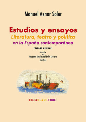 ESTUDIOS Y ENSAYOS. LITERATURA, TEATRO Y POLÍTICA EN LA ESPAÑA CONTEMPORÁNEA (SI