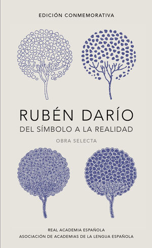 RUBEN DARIO. DEL SIMBOLO A LA REALIDAD. OBRA SELECTA. EDICION CONMEMORATIVA