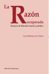 RAZON RECUPERADA,LA. ENSAYOS DE FILOSOFIA MORAL Y POLITICA