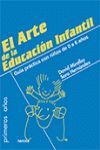 ARTE DE LA EDUCACIÓN INFANTIL, EL. GUÍA PRÁCTICA CON NIÑOS DE 0 A 6 AÑ